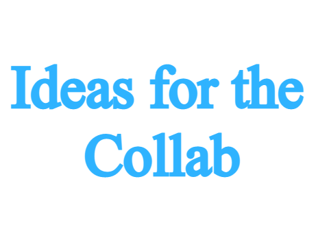 Ideas for the Collab