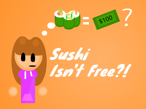Sushi Isn't Free?!