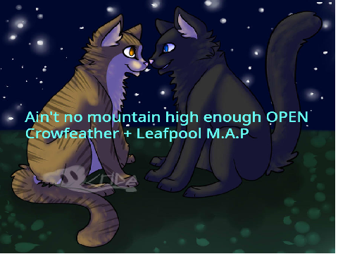 Ain't No Mountain High Enough Warriors OPEN Crowfeather + Leafpool M.A.P