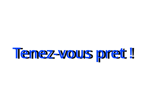 Tenez-vous pret...