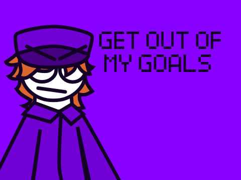 Get out of my goals 