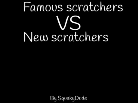 Famous scratchers VS new scratchers
