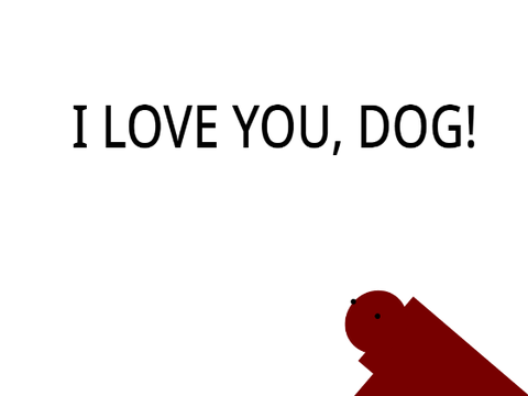I LOVE YOU, DOG!