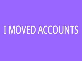 I moved accounts
