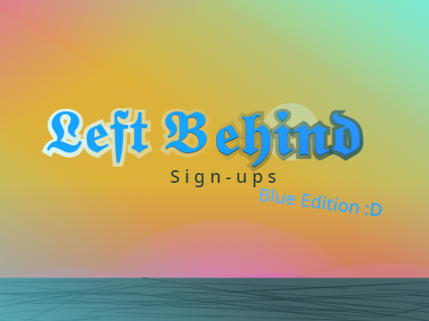 Left Behind | Blue Edition :D