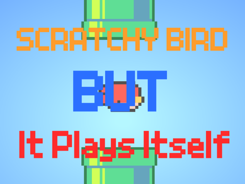 Scratchy Bird BUT It Plays Itself