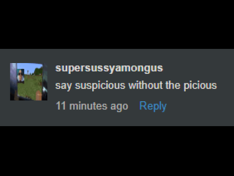 say suspicious without the picious