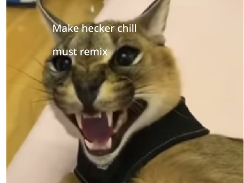 Make hecker chill