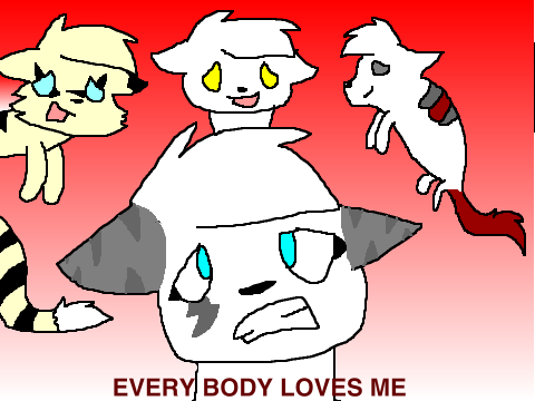 EveryBody Loves Me!!!
