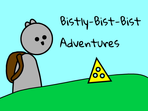 Bistly-bist-bist Adventures