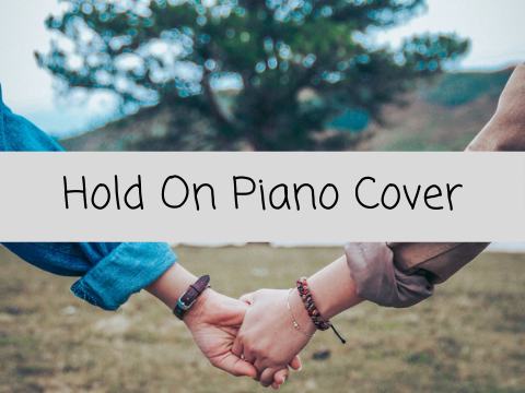 Hold On Piano Cover