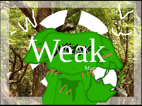 + Weak + meme