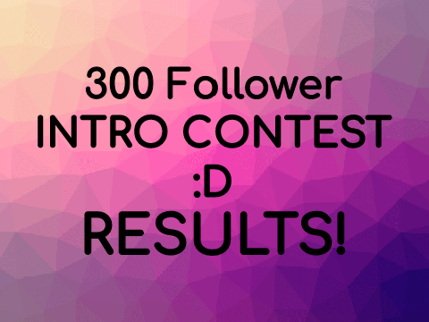 [RESULTS] 300 INTRO CONTEST :D 