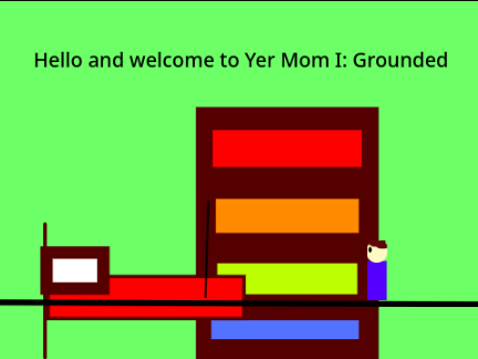 Yer Mom I: Grounded Uncomplete