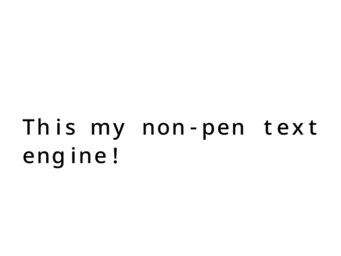 Fast and Simple *Non-Pen* Text Engine