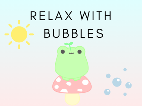 ♡ Relax with Bubbles ♡