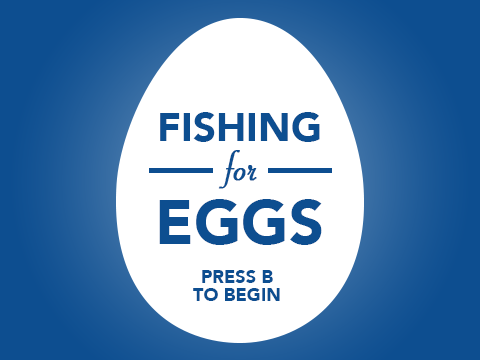 Fishing for Eggs