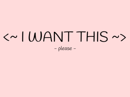 ~ I want this ~