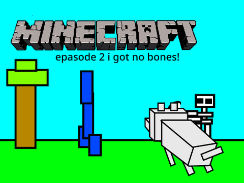 minecraft epasode 2 i got no bones!  [common]