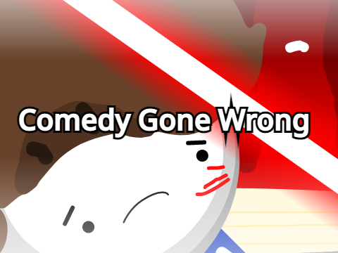Comedy gone wrong