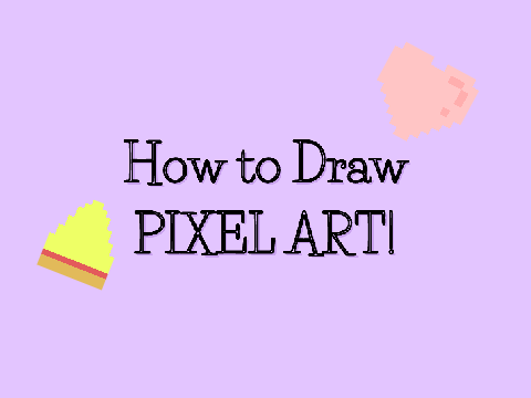 How to Draw Pixel Art!