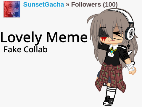 Lovely Meme | Fake Collab | 100+ Special