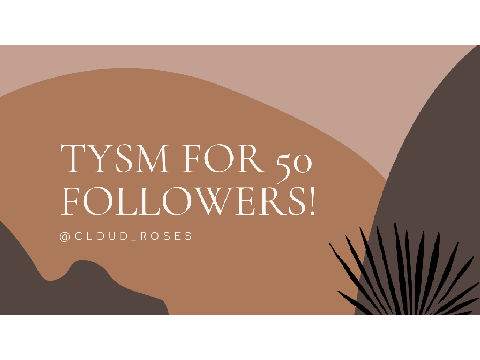 TYSM FOR 50+ Followers!