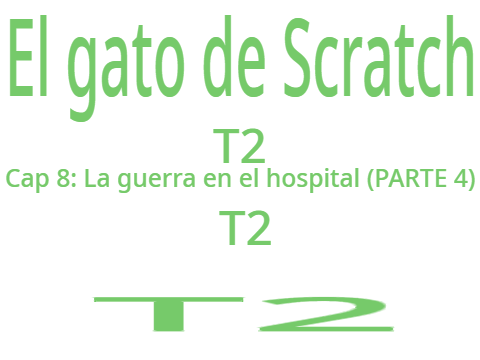 El gato de Scratch T2 Cap 8: La guerra en el hospital (PARTE 4)