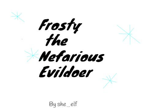 Frosty the Nefarious Evildoer