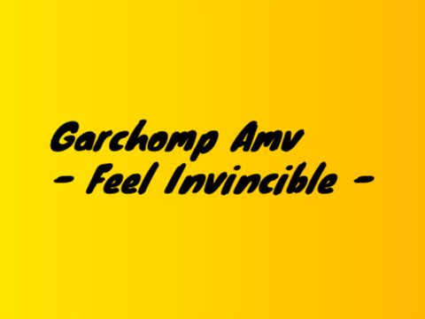 Garchomp Amv - Feel Invincible -