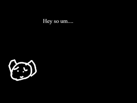 Hey so um...