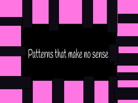 Patterns that make no sense 