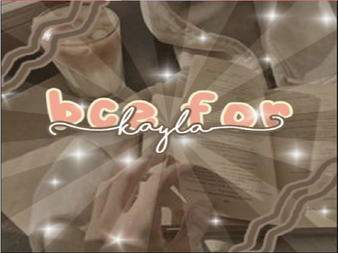 ꗃ⿻ bce for kayla <3