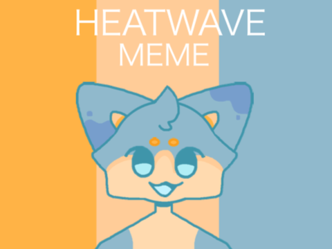 ✧ Heatwave Meme ✧