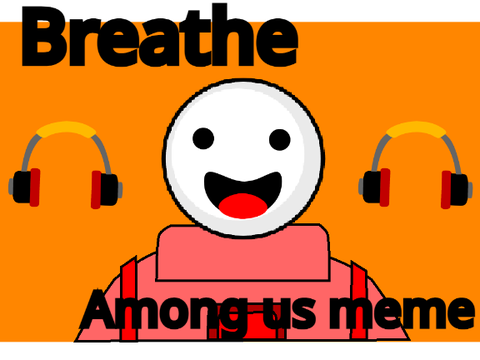 Breathe ll AMONG US MEME #animations