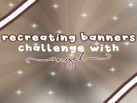 ✿ recreating banners w angel