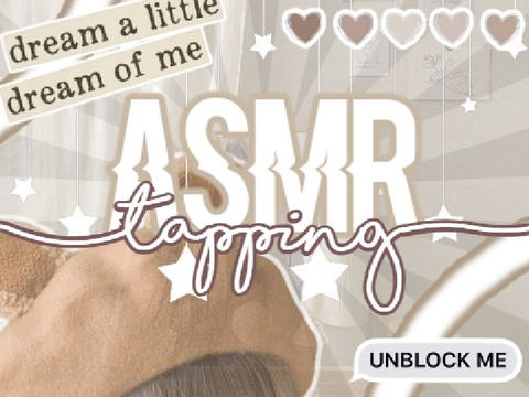 ◦ ASMR tapping ◦