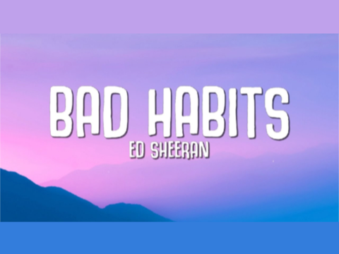 Bad Habits- Ed Sheeran