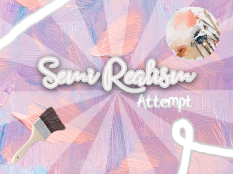 ⭒ Semi-Realism Attempt ⭒
