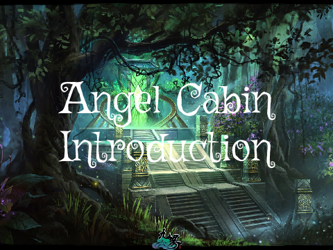~ Angel Cabin Introduction ~
