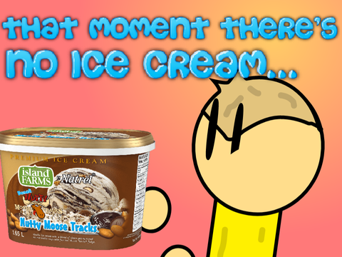That Moment There's no Ice-Cream...