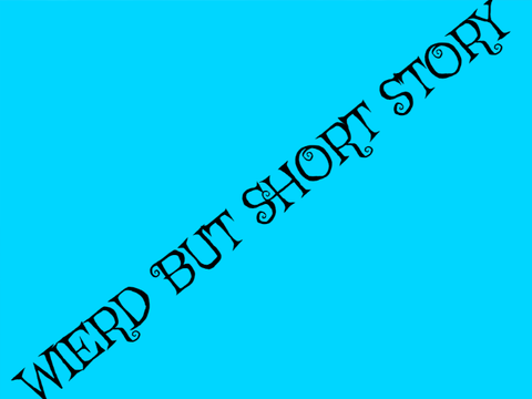 wierd but short story