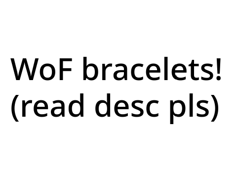 Wof bracelet ideas :D (read desc)