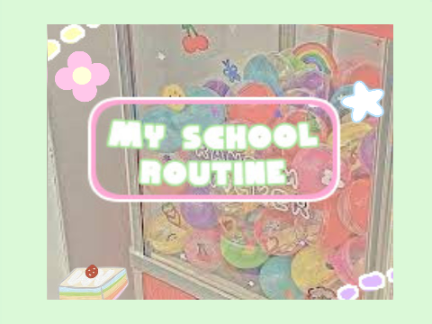 My school routine :)