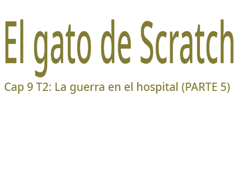 El gato de Scratch Cap 9 T2: La guerra en el hospital (PARTE 5)