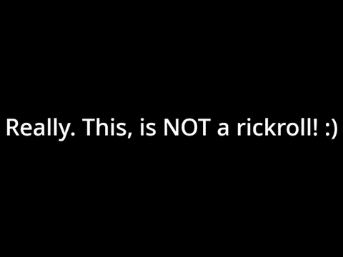  This is NOT a rickroll!