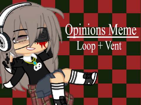 • Opinions Meme || Loop •
