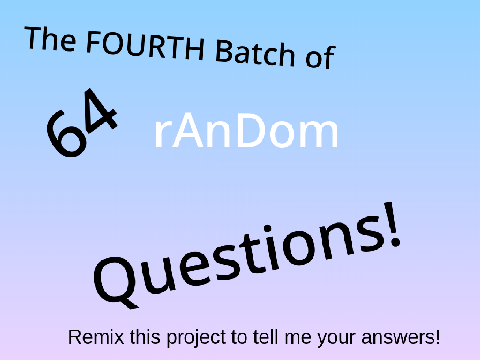 The Fourth Bundle of 64 Random Questions!