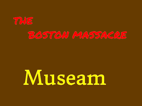  The Boston Massacre Museam