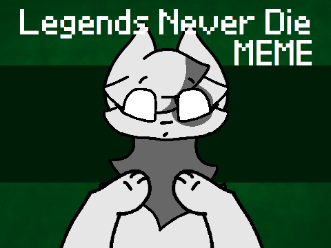 ✰Legends Never Die✰  || Meme-ix
